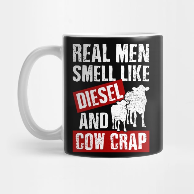 Funny Dairy Farmer Real Men Smell Like Diesel and Cow Crap by celeryprint